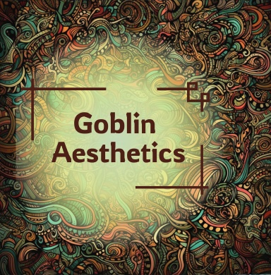 Goblin Aesthetics
